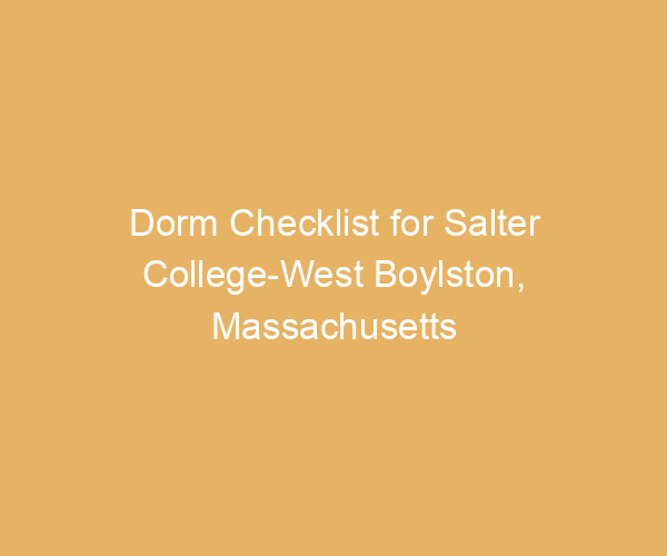 Dorm Checklist for Salter College-West Boylston,  Massachusetts