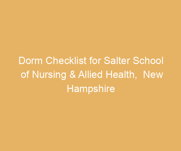 Dorm Checklist for Salter School of Nursing & Allied Health,  New Hampshire
