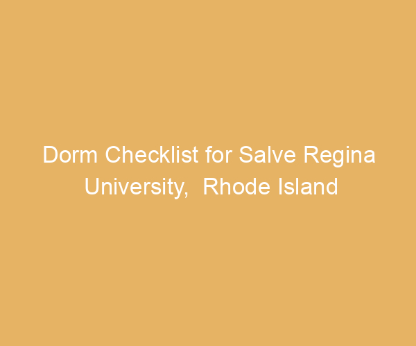 Dorm Checklist for Salve Regina University,  Rhode Island