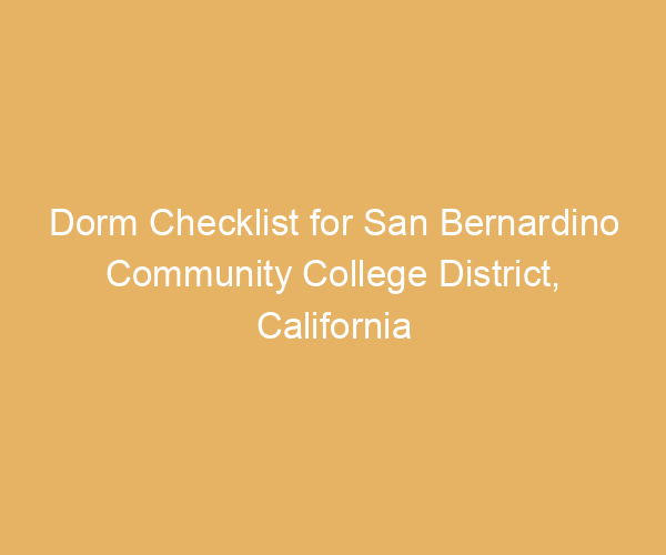 Dorm Checklist for San Bernardino Community College District,  California