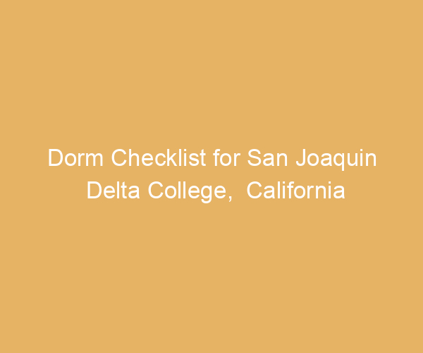 Dorm Checklist for San Joaquin Delta College,  California