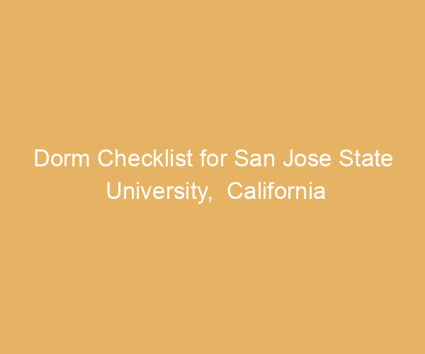 Dorm Checklist for San Jose State University,  California
