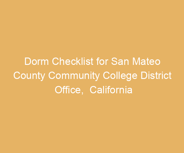 Dorm Checklist for San Mateo County Community College District Office,  California