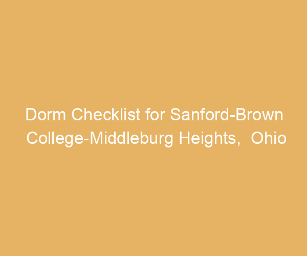 Dorm Checklist for Sanford-Brown College-Middleburg Heights,  Ohio