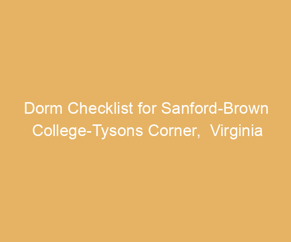 Dorm Checklist for Sanford-Brown College-Tysons Corner,  Virginia