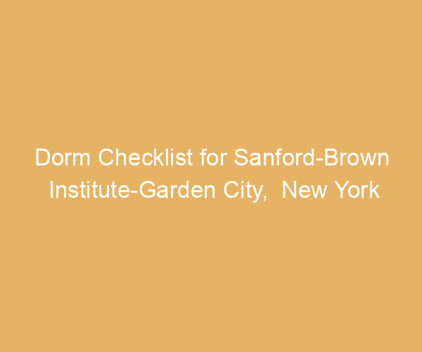 Dorm Checklist for Sanford-Brown Institute-Garden City,  New York