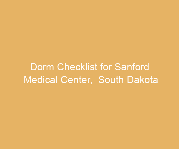 Dorm Checklist for Sanford Medical Center,  South Dakota
