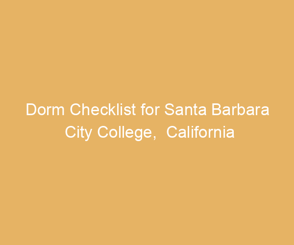 Dorm Checklist for Santa Barbara City College,  California