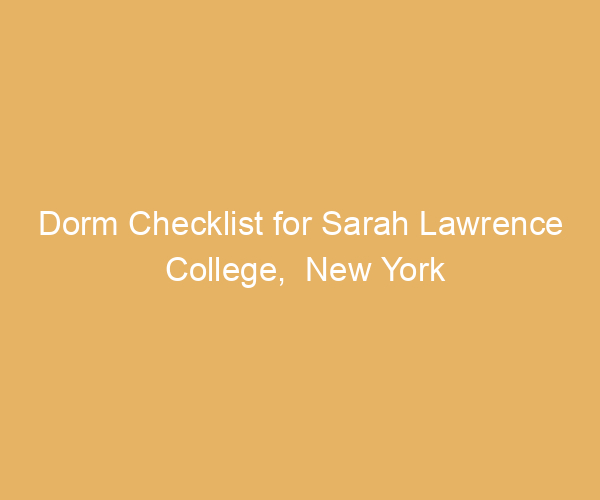 Dorm Checklist for Sarah Lawrence College,  New York