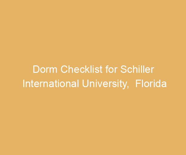 Dorm Checklist for Schiller International University,  Florida