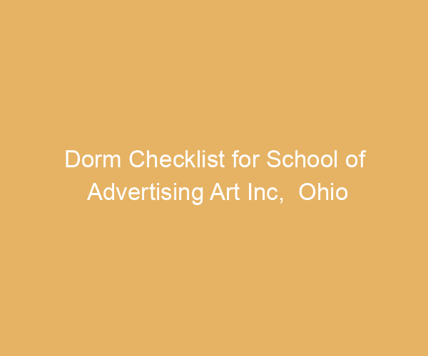 Dorm Checklist for School of Advertising Art Inc,  Ohio