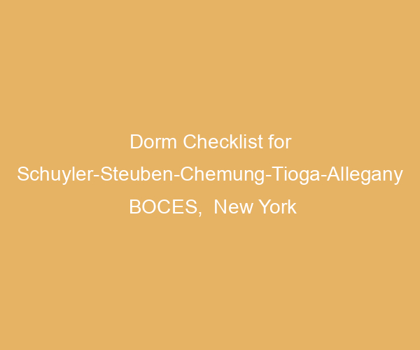 Dorm Checklist for Schuyler-Steuben-Chemung-Tioga-Allegany BOCES,  New York