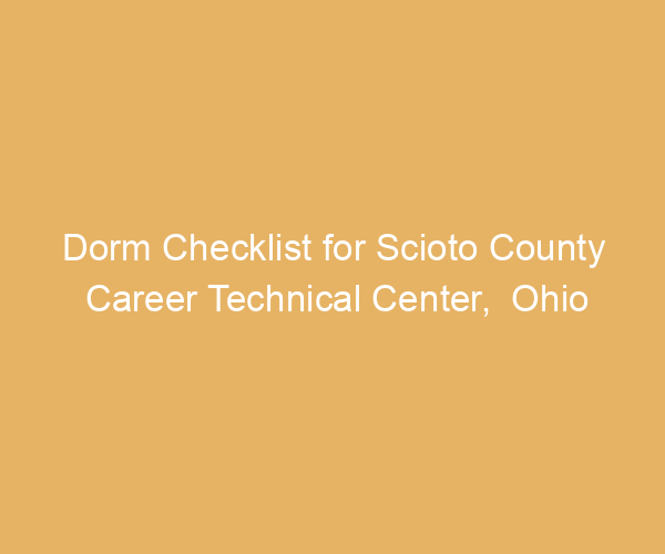 Dorm Checklist for Scioto County Career Technical Center,  Ohio