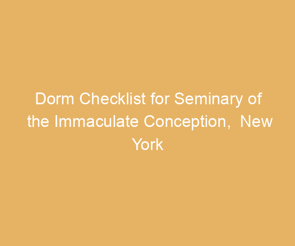 Dorm Checklist for Seminary of the Immaculate Conception,  New York