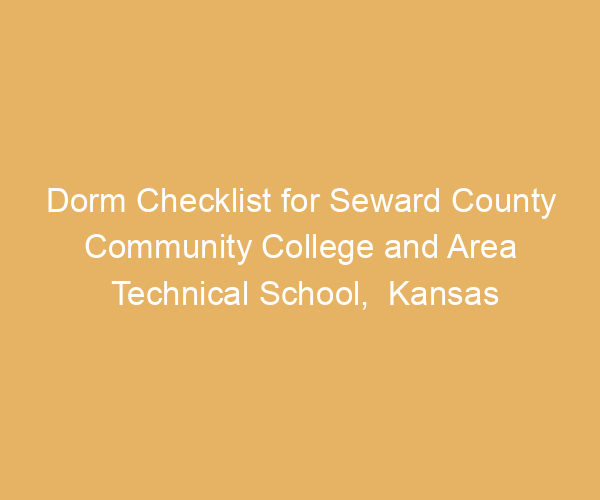 Dorm Checklist for Seward County Community College and Area Technical School,  Kansas