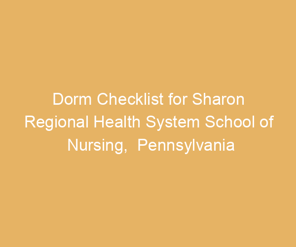 Dorm Checklist for Sharon Regional Health System School of Nursing,  Pennsylvania