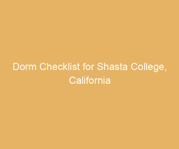 Dorm Checklist for Shasta College,  California
