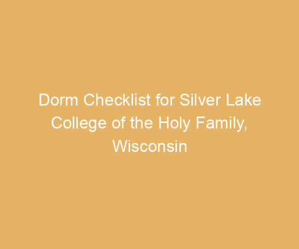 Dorm Checklist for Silver Lake College of the Holy Family,  Wisconsin