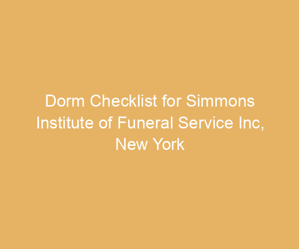 Dorm Checklist for Simmons Institute of Funeral Service Inc,  New York