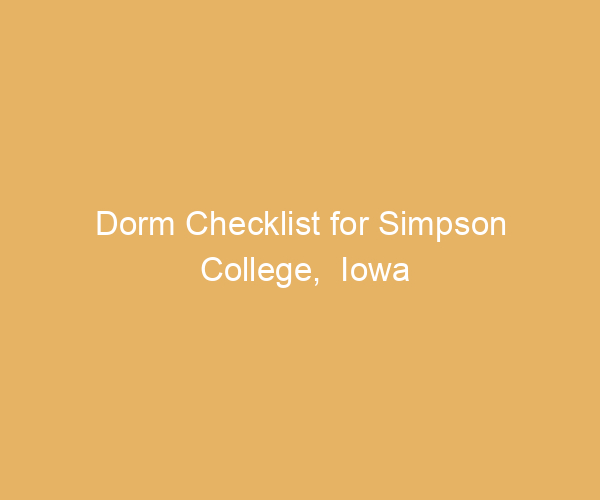 Dorm Checklist for Simpson College,  Iowa