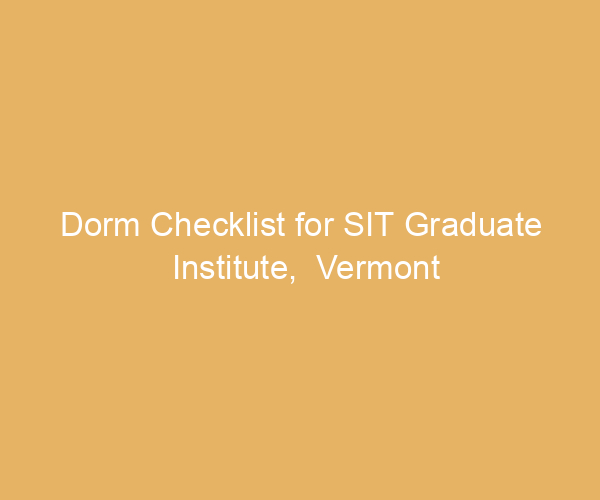 Dorm Checklist for SIT Graduate Institute,  Vermont