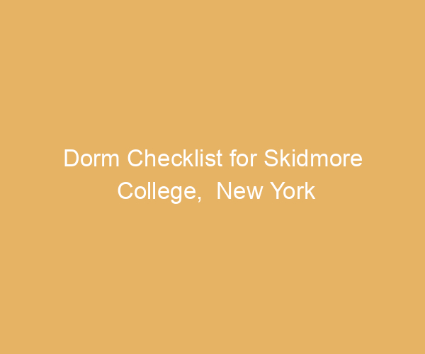 Dorm Checklist for Skidmore College,  New York