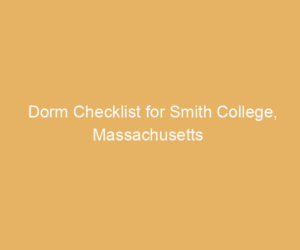 Dorm Checklist for Smith College,  Massachusetts