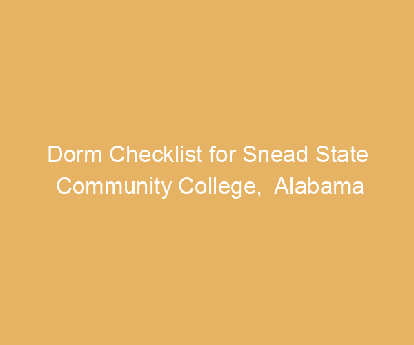 Dorm Checklist for Snead State Community College,  Alabama