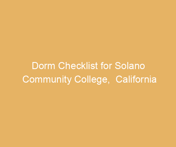 Dorm Checklist for Solano Community College,  California