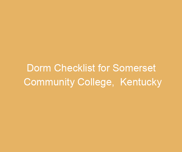Dorm Checklist for Somerset Community College,  Kentucky