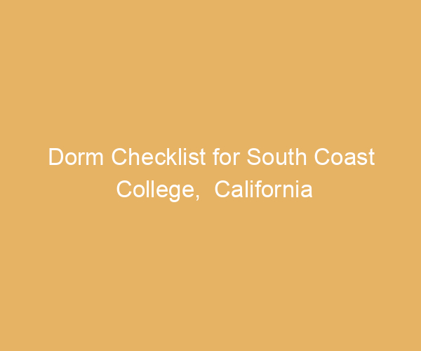 Dorm Checklist for South Coast College,  California