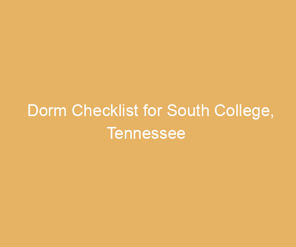 Dorm Checklist for South College,  Tennessee