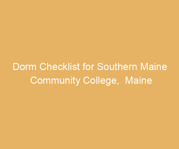 Dorm Checklist for Southern Maine Community College,  Maine