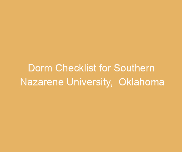 Dorm Checklist for Southern Nazarene University,  Oklahoma