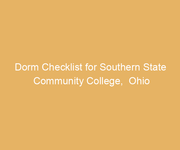 Dorm Checklist for Southern State Community College,  Ohio