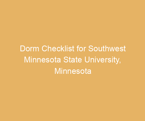 Dorm Checklist for Southwest Minnesota State University,  Minnesota