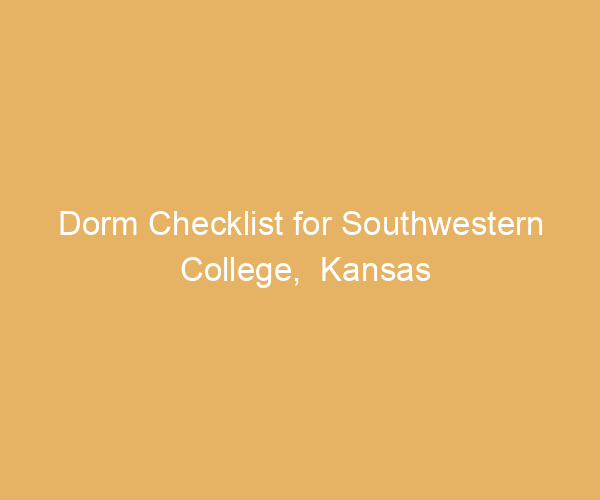 Dorm Checklist for Southwestern College,  Kansas