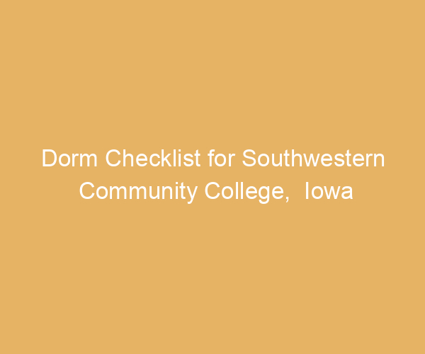 Dorm Checklist for Southwestern Community College,  Iowa