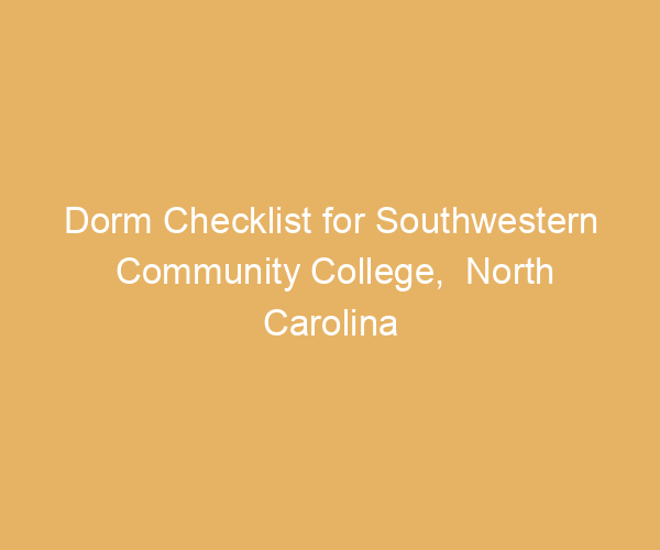 Dorm Checklist for Southwestern Community College,  North Carolina