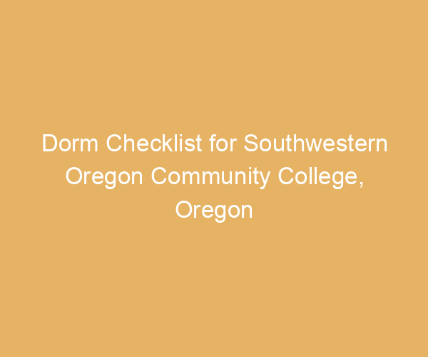 Dorm Checklist for Southwestern Oregon Community College,  Oregon