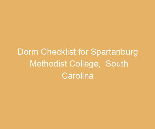 Dorm Checklist for Spartanburg Methodist College,  South Carolina