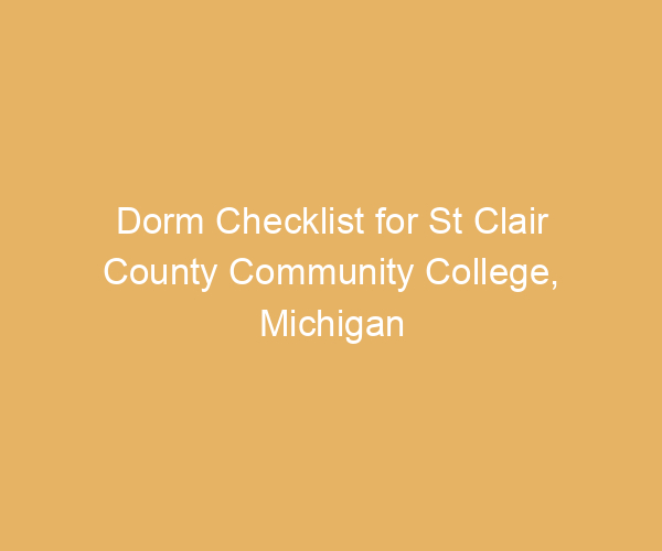 Dorm Checklist for St Clair County Community College,  Michigan