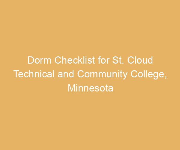Dorm Checklist for St. Cloud Technical and Community College,  Minnesota