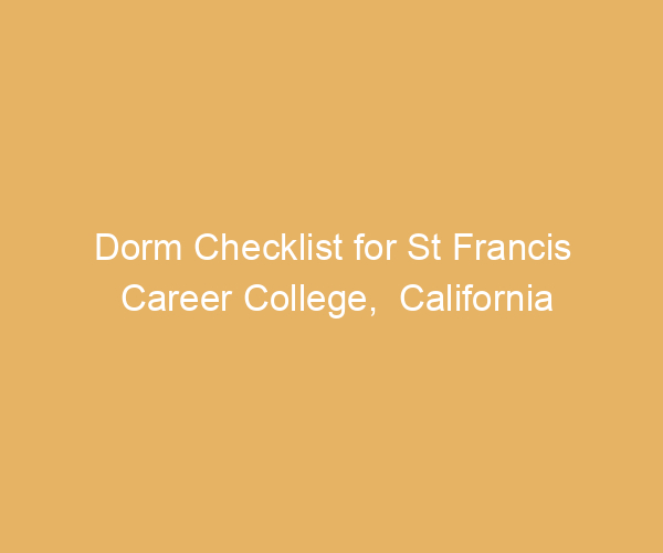 Dorm Checklist for St Francis Career College,  California