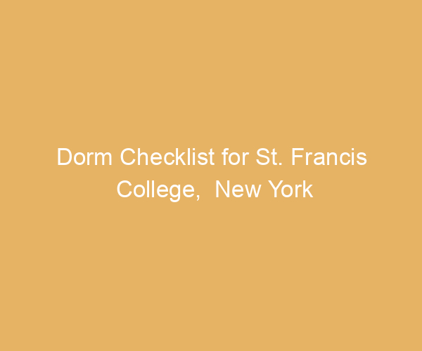 Dorm Checklist for St. Francis College,  New York