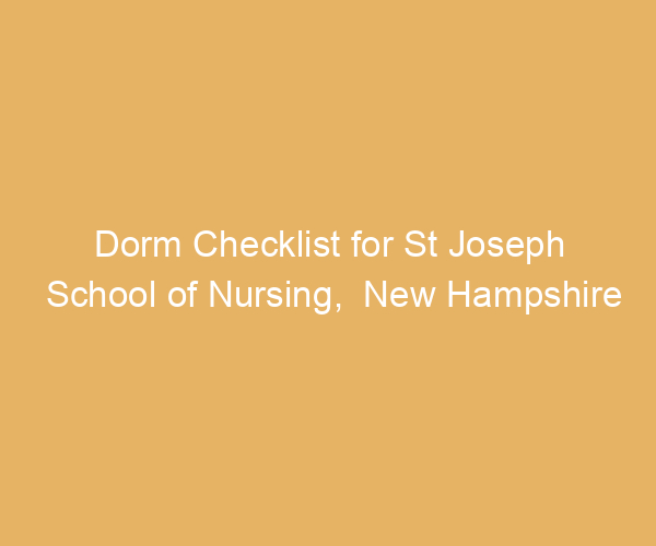 Dorm Checklist for St Joseph School of Nursing,  New Hampshire