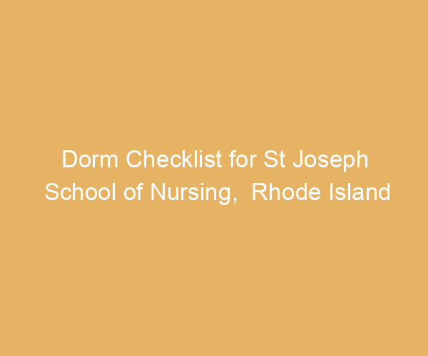 Dorm Checklist for St Joseph School of Nursing,  Rhode Island