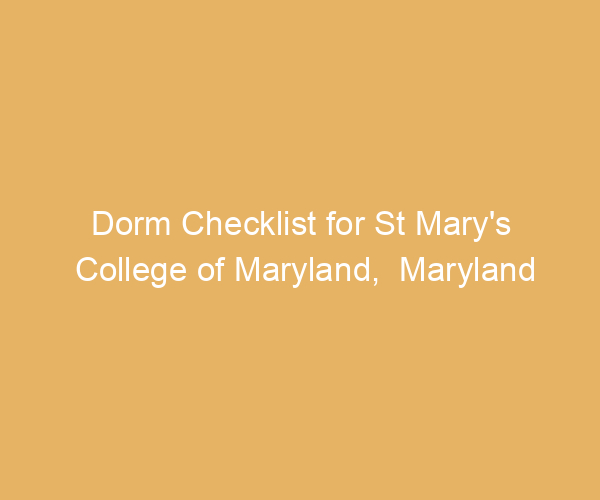 Dorm Checklist for St Mary’s College of Maryland,  Maryland