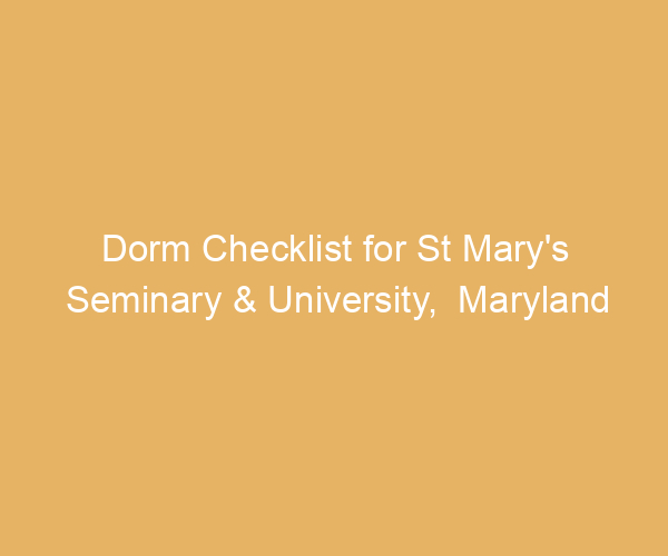 Dorm Checklist for St Mary’s Seminary & University,  Maryland