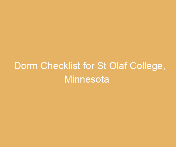 Dorm Checklist for St Olaf College,  Minnesota